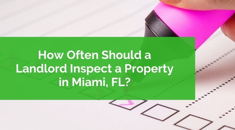 How Often Should a Landlord Inspect a Property in Miami, FL?